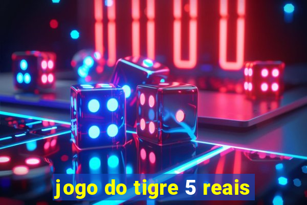 jogo do tigre 5 reais